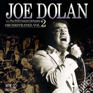 Joe Dolan And The Rte Concert Orchestra - Orchestrated - Vol 2 cd musicale di Dolan / Rte Concert Orchestra