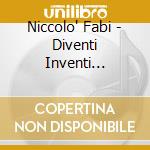 Niccolo' Fabi - Diventi Inventi 1997-2017 (2 Cd+2 Lp+7'+Libro) cd