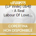 (LP Vinile) Ub40 - A Real Labour Of Love (2 Lp) lp vinile di Ub40