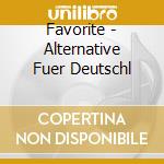 Favorite - Alternative Fuer Deutschl cd musicale di Favorite