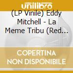 (LP Vinile) Eddy Mitchell - La Meme Tribu (Red Lp+Lithography) vinile