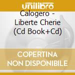 Calogero - Liberte Cherie (Cd Book+Cd) cd