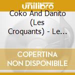 Coko And Danito (Les Croquants) - Le Cri Du Poilu cd musicale di Coko And Danito (Les Croquants)