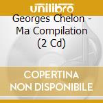 Georges Chelon - Ma Compilation (2 Cd) cd