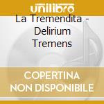 La Tremendita - Delirium Tremens cd musicale di La Tremendita