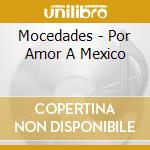 Mocedades - Por Amor A Mexico cd musicale di Mocedades