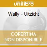 Wally - Uitzicht cd musicale di Wally