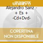 Alejandro Sanz - + Es + -Cd+Dvd- cd musicale di Alejandro Sanz
