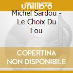 Michel Sardou - Le Choix Du Fou cd