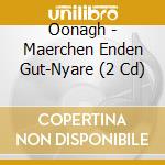 Oonagh - Maerchen Enden Gut-Nyare (2 Cd) cd