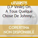 (LP Vinile) On A Tous Quelque Chose De Johnny (2 Lp) lp vinile