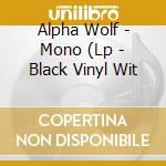 Alpha Wolf - Mono (Lp - Black Vinyl Wit cd musicale di Alpha Wolf