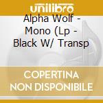 Alpha Wolf - Mono (Lp - Black W/ Transp cd musicale di Alpha Wolf