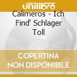 Calimeros - Ich Find' Schlager Toll cd musicale di Calimeros