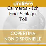 Calimeros - Ich Find' Schlager Toll cd