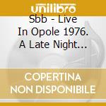Sbb - Live In Opole 1976. A Late Night Recital cd
