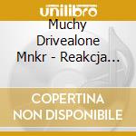 Muchy Drivealone Mnkr - Reakcja Lancuchowa cd
