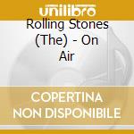 Rolling Stones (The) - On Air cd