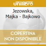Jezowska, Majka - Bajkowo cd