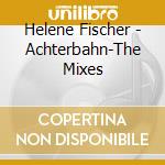Helene Fischer - Achterbahn-The Mixes cd