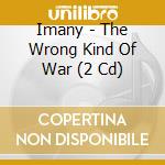 Imany - The Wrong Kind Of War (2 Cd) cd