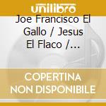 Joe Francisco El Gallo / Jesus El Flaco / Elizalde - Anoranza - Dinastia Elizalde cd musicale di Joe Francisco El Gallo / Jesus El Flaco / Elizalde