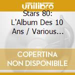 Stars 80: L'Album Des 10 Ans / Various (2 Cd) cd musicale di Stars 80