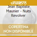 Jean Baptiste Maunier - Nuits Revolver cd musicale di Jean Baptiste Maunier