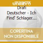 Drafi Deutscher - Ich Find' Schlager Toll cd musicale di Deutscher, Drafi