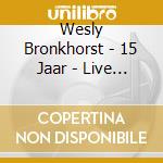 Wesly Bronkhorst - 15 Jaar - Live (Dvd+Cd) cd