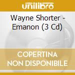 Wayne Shorter - Emanon (3 Cd) cd musicale di Shorter Wayne