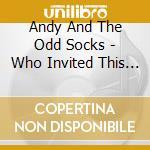 Andy And The Odd Socks - Who Invited This Lot? cd
