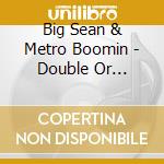 Big Sean & Metro Boomin - Double Or Nothing cd musicale di Big Sean & Metro Boomin
