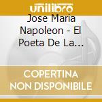 Jose Maria Napoleon - El Poeta De La Cancion cd musicale di Jose Maria Napoleon