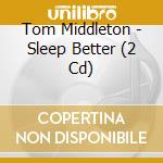 Tom Middleton - Sleep Better (2 Cd) cd