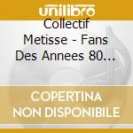 Collectif Metisse - Fans Des Annees 80 La Suite cd