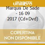 Marquis De Sade - 16 09 2017 (Cd+Dvd) cd
