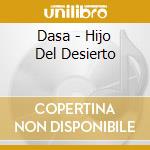 Dasa - Hijo Del Desierto cd musicale di Dasa