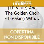 (LP Vinile) And The Golden Choir - Breaking With Habits lp vinile di And The Golden Choir