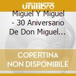 Miguel Y Miguel - 30 Aniversario De Don Miguel Angulo cd