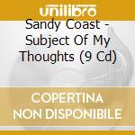 Sandy Coast - Subject Of My Thoughts (9 Cd) cd musicale di Sandy Coast