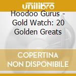 Hoodoo Gurus - Gold Watch: 20 Golden Greats cd
