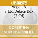 Vega - V / Ltd.Deluxe Box (3 Cd) cd musicale di Vega