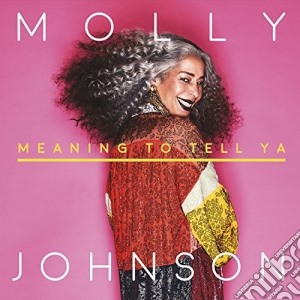 Molly Johnson - Meaning To Tell Ya cd musicale di Molly Johnson