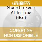 Stone Broken - All In Time (Rsd) cd musicale di Stone Broken