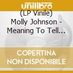 (LP Vinile) Molly Johnson - Meaning To Tell Ya lp vinile di Molly Johnson