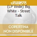 (LP Vinile) Big White - Street Talk lp vinile di Big White