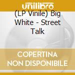(LP Vinile) Big White - Street Talk