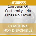 Corrosion Of Conformity - No Cross No Crown cd