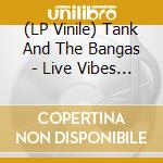 (LP Vinile) Tank And The Bangas - Live Vibes (Rsd)